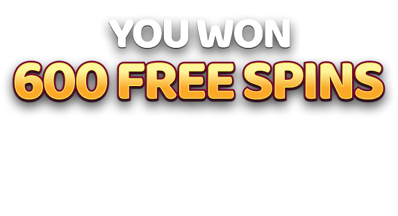 You won 600 free spins